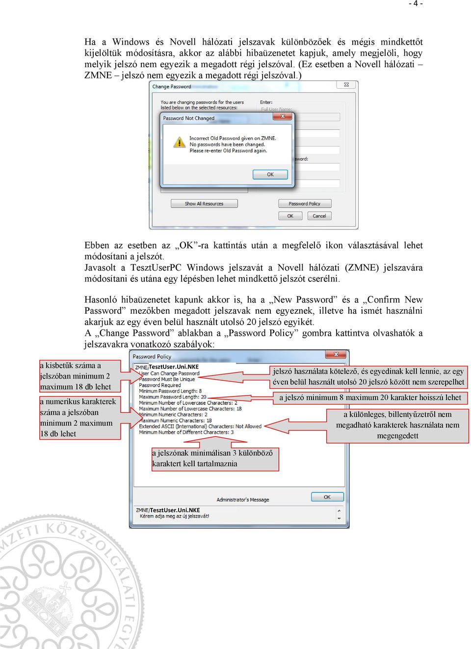 Javasolt a TesztUserPC Windows jelszavát a Novell hálózati (ZMNE) jelszavára módosítani és utána egy lépésben lehet mindkettő jelszót cserélni.