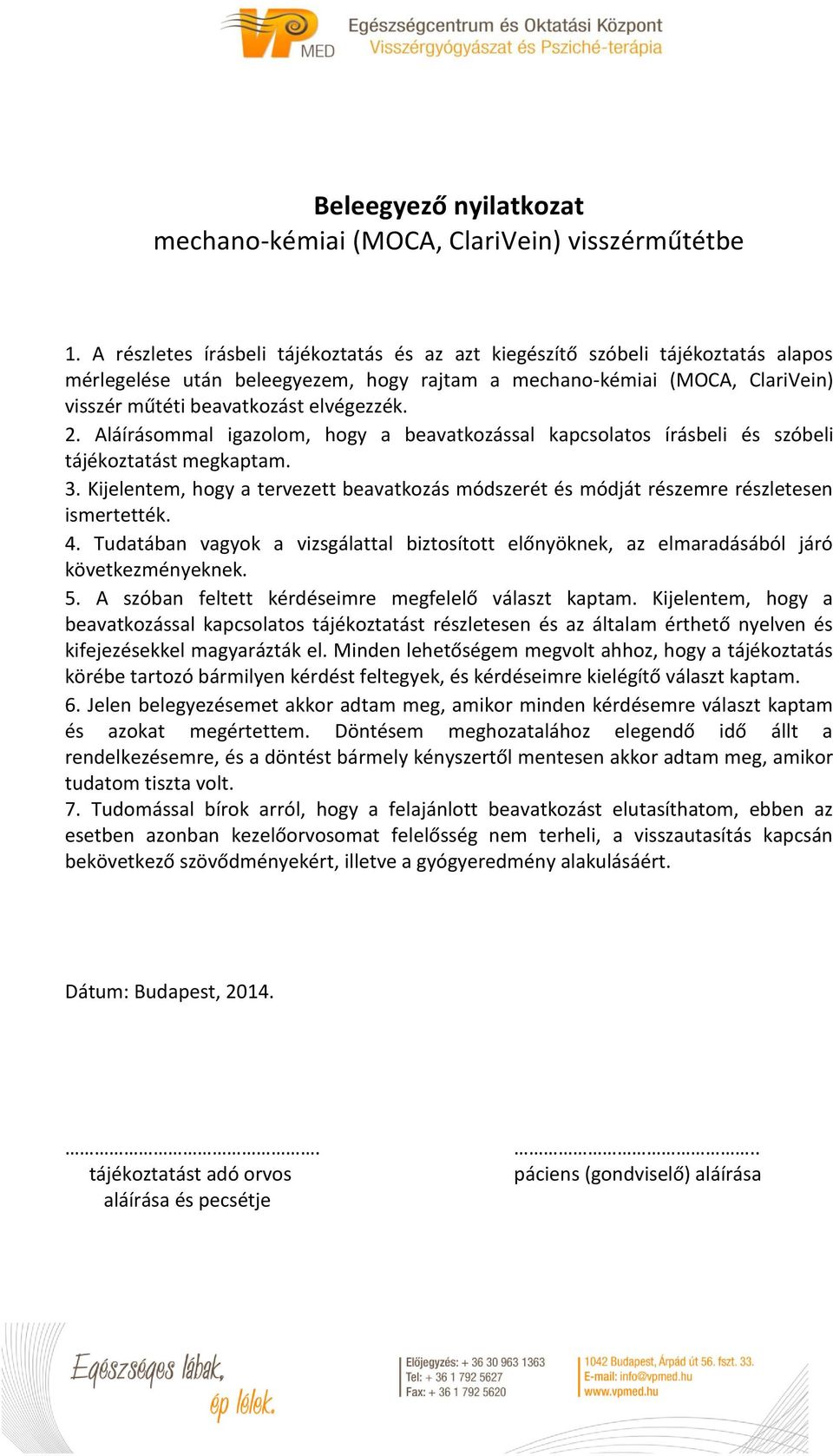 2. Aláírásommal igazolom, hogy a beavatkozással kapcsolatos írásbeli és szóbeli tájékoztatást megkaptam. 3.