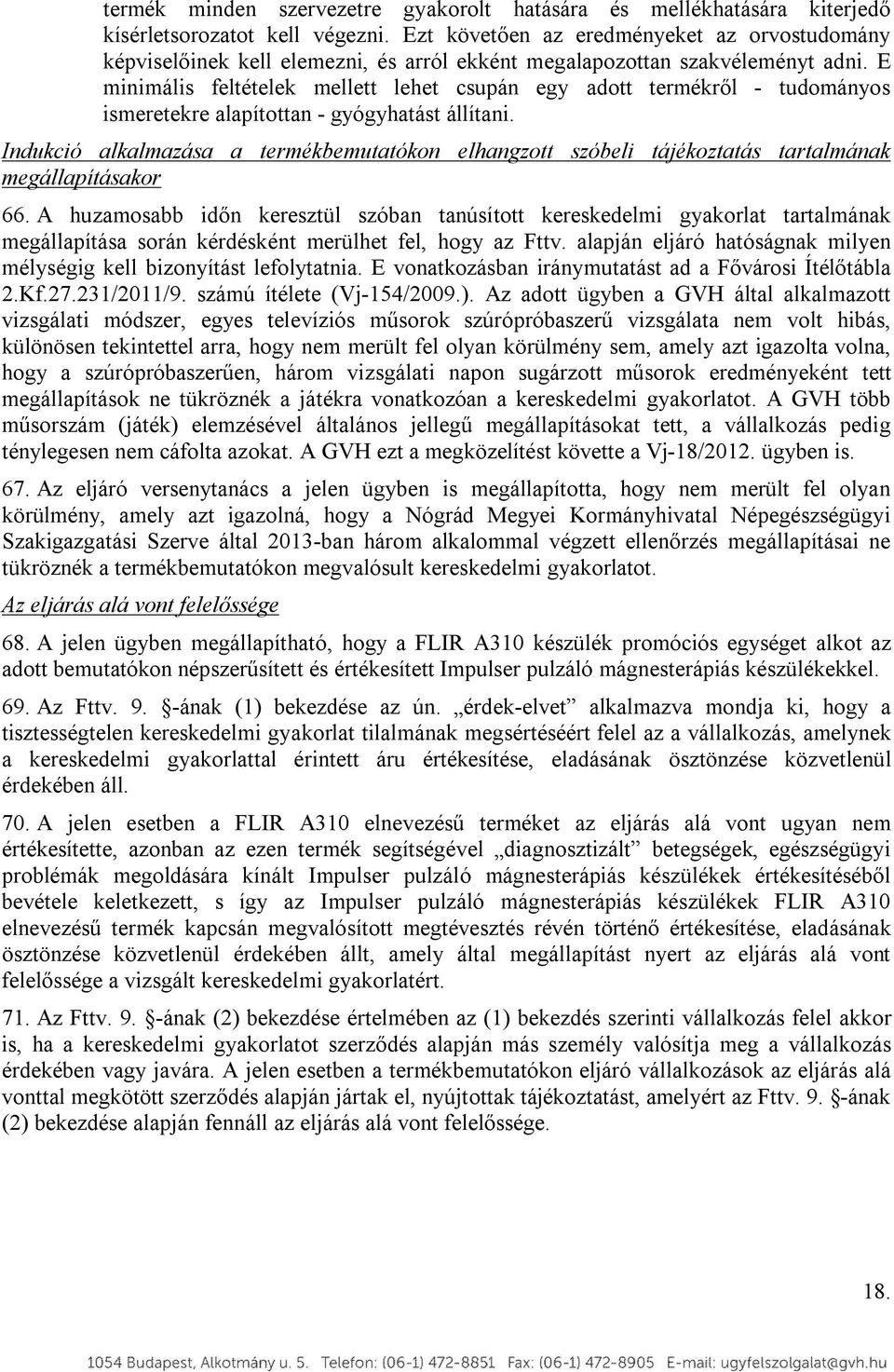 E minimális feltételek mellett lehet csupán egy adtt termékről - tudmánys ismeretekre alapítttan - gyógyhatást állítani.