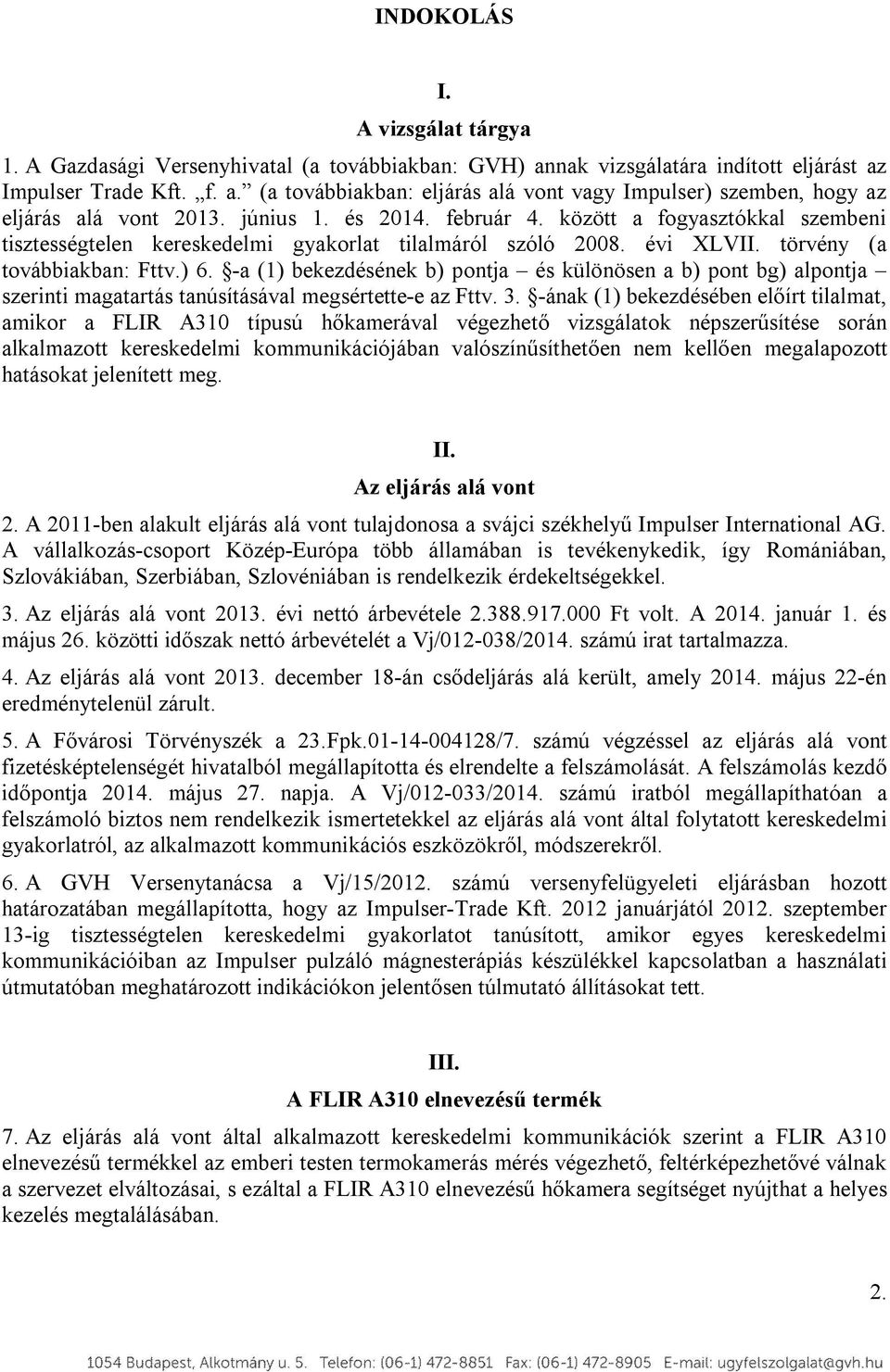 -a (1) bekezdésének b) pntja és különösen a b) pnt bg) alpntja szerinti magatartás tanúsításával megsértette-e az Fttv. 3.