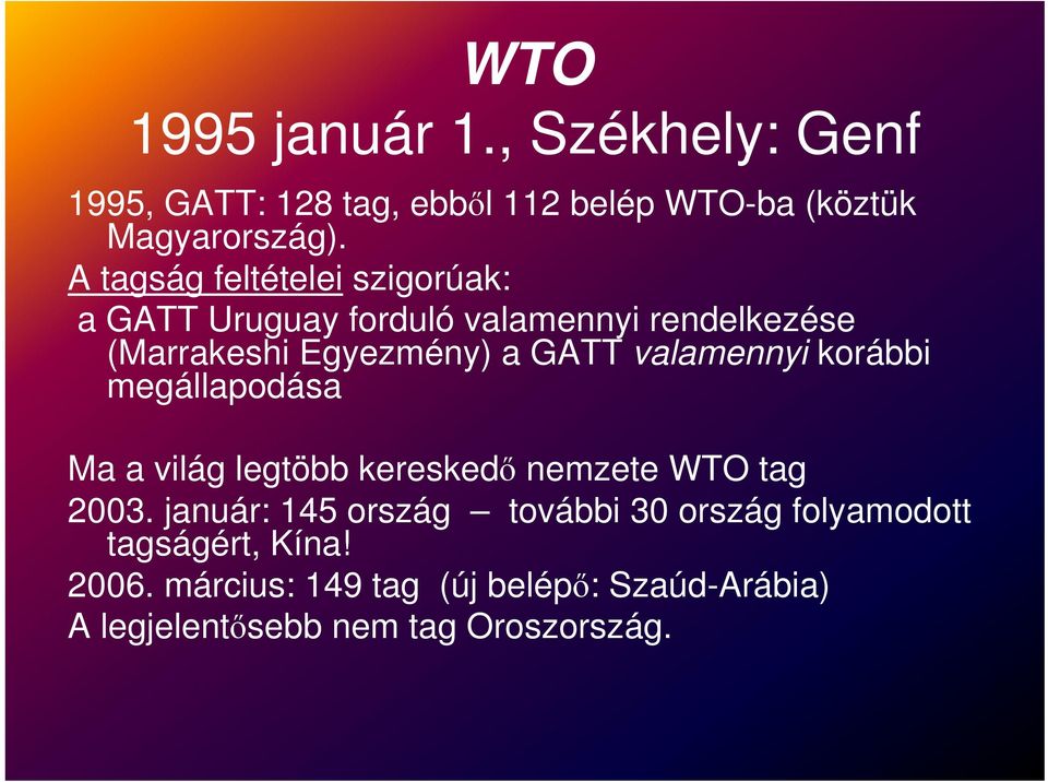 valamennyi korábbi megállapodása Ma a világ legtöbb kereskedő nemzete WTO tag 2003.