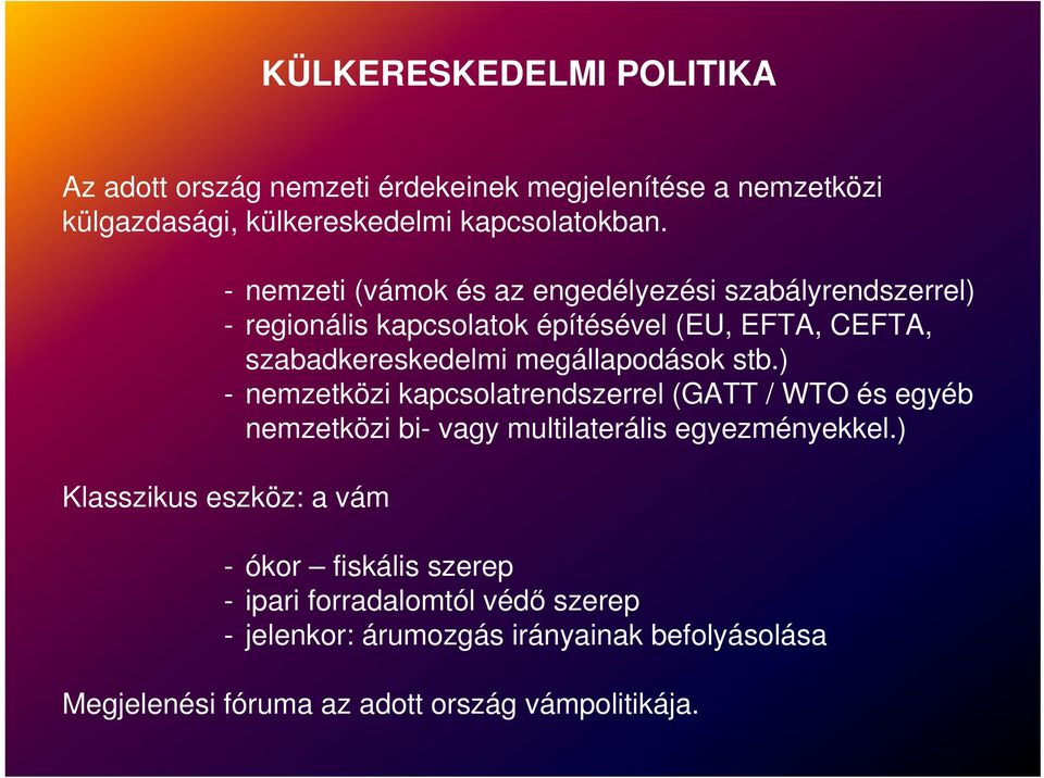 megállapodások stb.) - nemzetközi kapcsolatrendszerrel (GATT / WTO és egyéb nemzetközi bi- vagy multilaterális egyezményekkel.