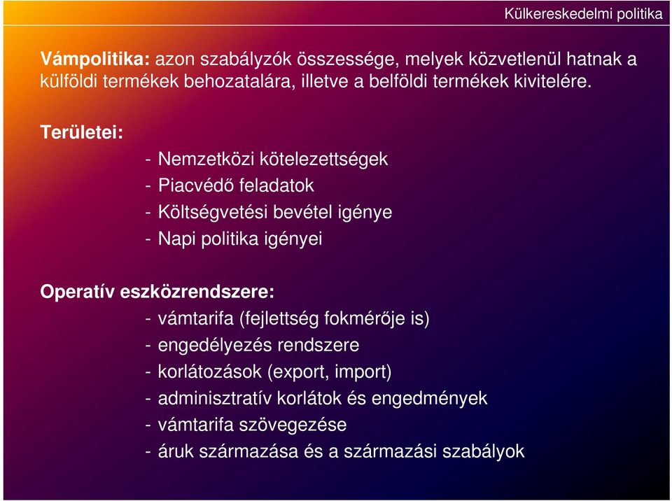 Területei: - Nemzetközi kötelezettségek - Piacvédő feladatok - Költségvetési bevétel igénye - Napi politika igényei Operatív