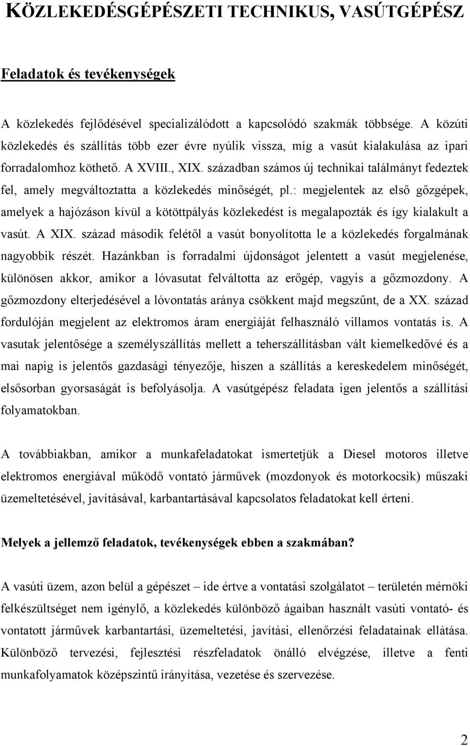 században számos új technikai találmányt fedeztek fel, amely megváltoztatta a közlekedés minőségét, pl.