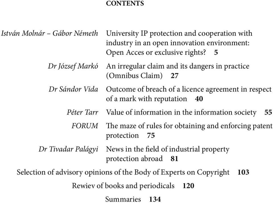 5 An irregular claim and its dangers in practice (Omnibus Claim) 27 Outcome of breach of a licence agreement in respect of a mark with reputation 40 Péter Tarr Value of