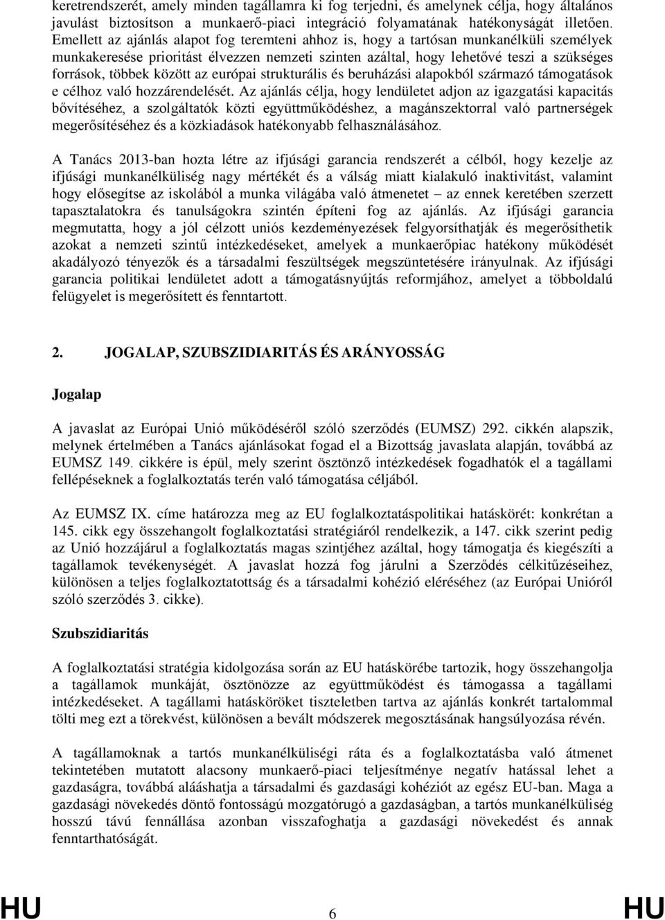 között az európai strukturális és beruházási alapokból származó támogatások e célhoz való hozzárendelését.