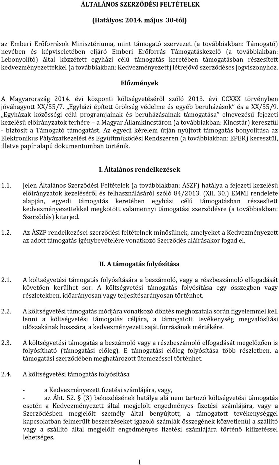 által közzétett egyházi célú támogatás keretében támogatásban részesített kedvezményezettekkel (a továbbiakban: Kedvezményezett) létrejövő szerződéses jogviszonyhoz. Előzmények A Magyarország 2014.