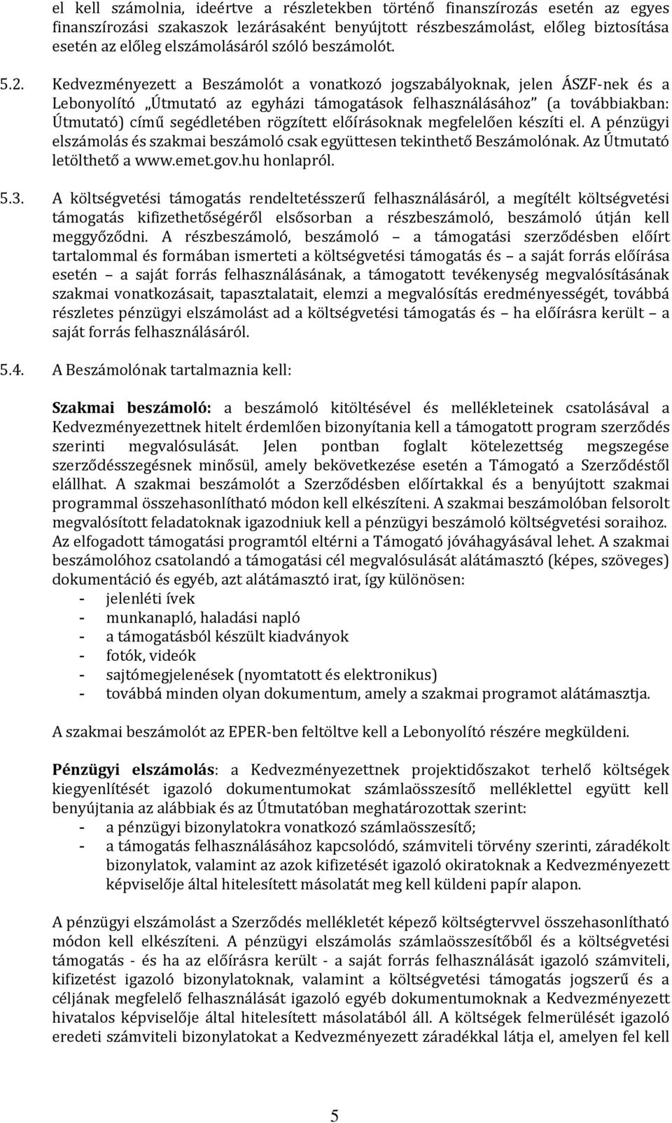 Kedvezményezett a Beszámolót a vonatkozó jogszabályoknak, jelen ÁSZF-nek és a Lebonyolító Útmutató az egyházi támogatások felhasználásához (a továbbiakban: Útmutató) című segédletében rögzített