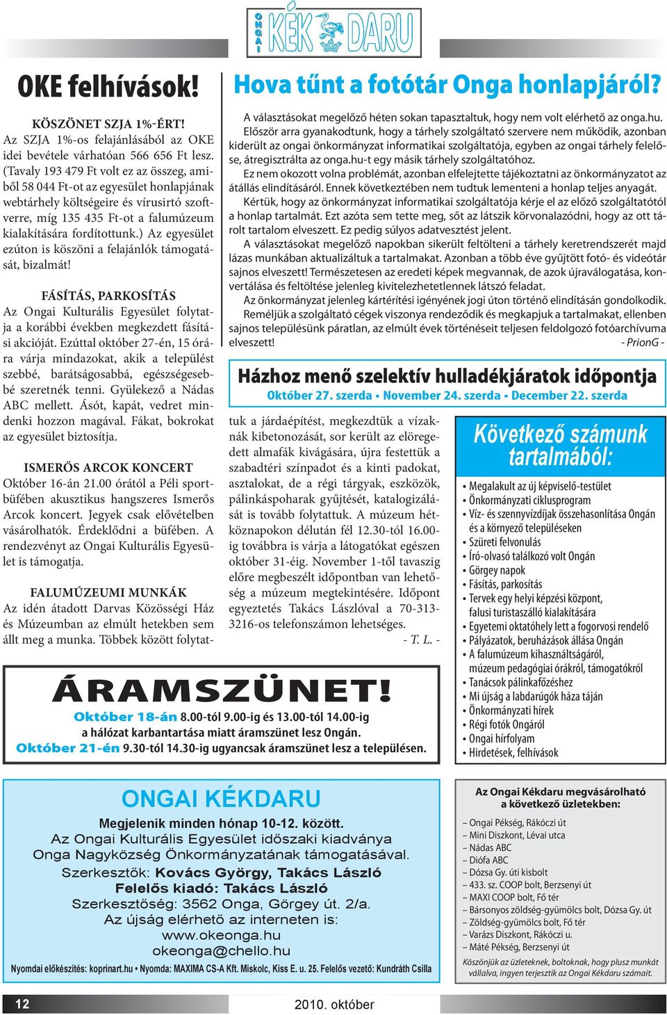 ) Az egyesület ezúton is köszöni a felajánlók támogatását, bizalmát! FÁSÍTÁS, PARKOSÍTÁS Az Ongai Kulturális Egyesület folytatja a korábbi években megkezdett fásítási akcióját.