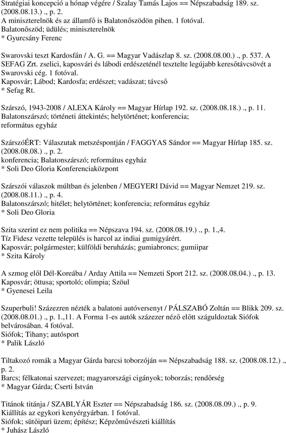 zselici, kaposvári és lábodi erdészeténél tesztelte legújabb keresőtávcsövét a Swarovski cég. 1 fotóval. Kaposvár; Lábod; Kardosfa; erdészet; vadászat; távcső * Sefag Rt.