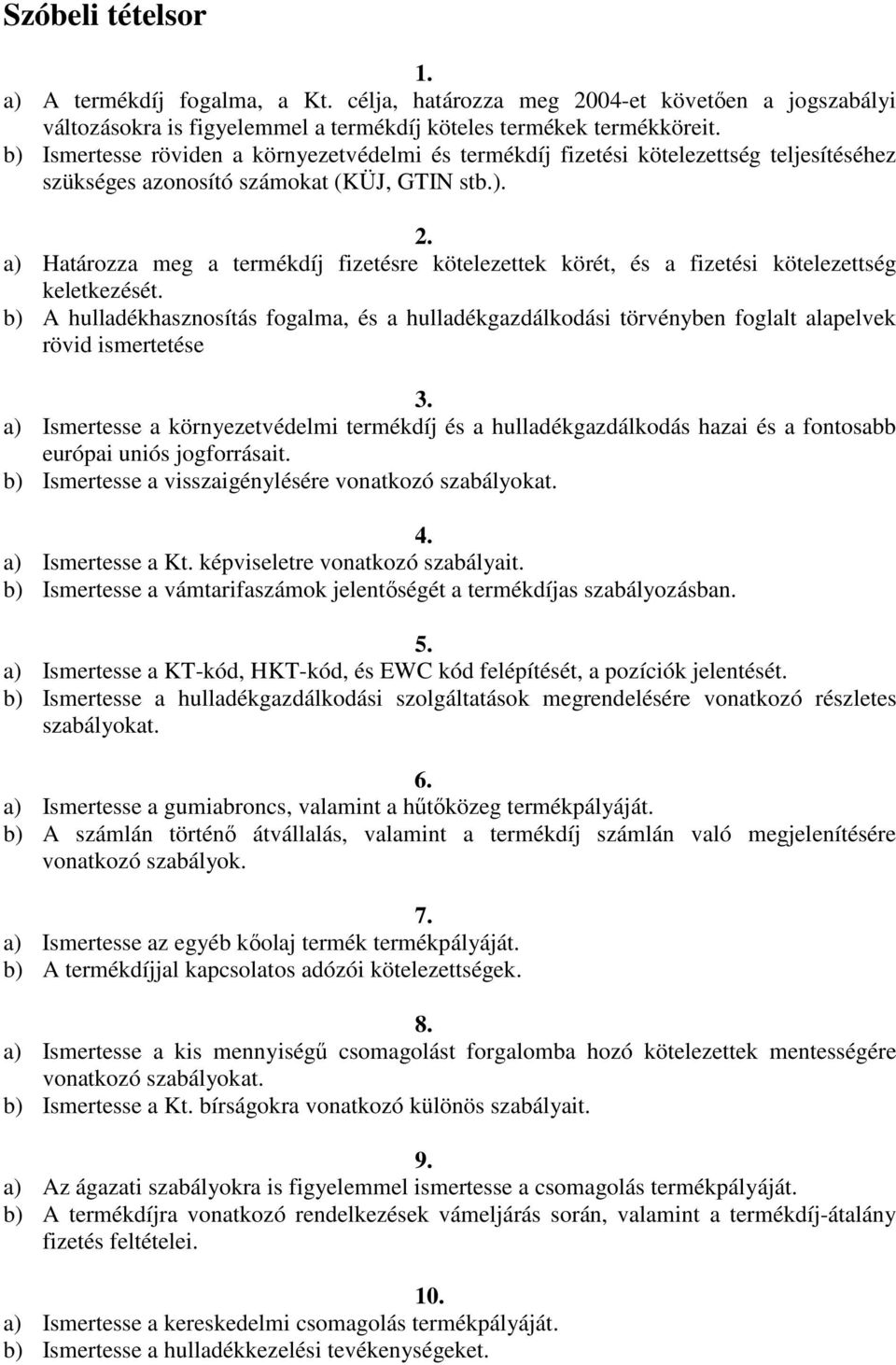 a) Határozza meg a termékdíj fizetésre kötelezettek körét, és a fizetési kötelezettség keletkezését.