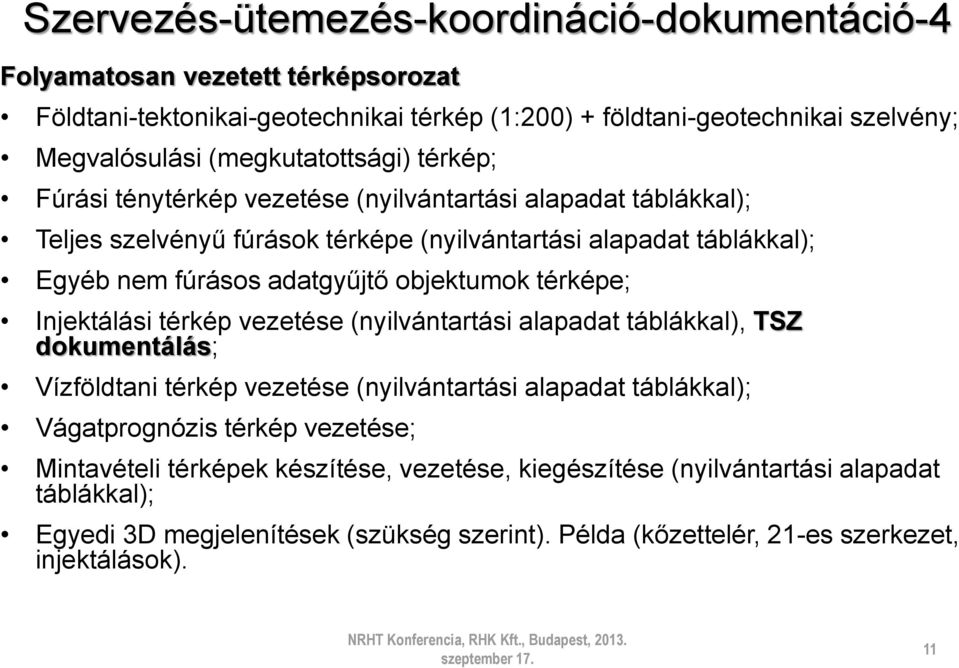 Injektálási térkép vezetése (nyilvántartási alapadat táblákkal), TSZ dokumentálás; Vízföldtani térkép vezetése (nyilvántartási alapadat táblákkal); Vágatprognózis térkép vezetése; Mintavételi