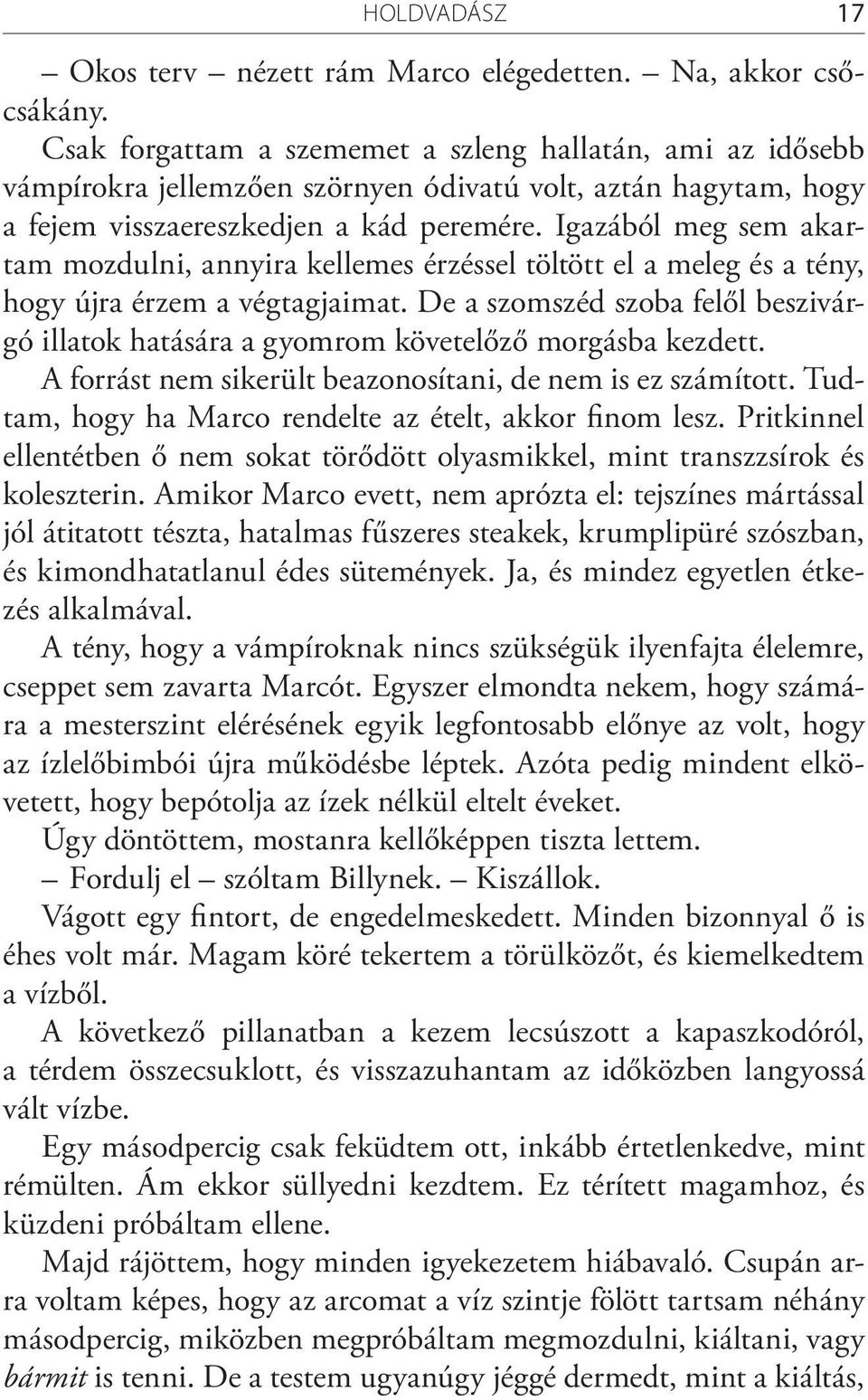 Igazából meg sem akartam mozdulni, annyira kellemes érzéssel töltött el a meleg és a tény, hogy újra érzem a végtagjaimat.