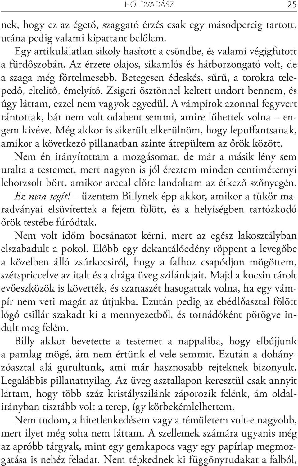 Betegesen édeskés, sűrű, a torokra telepedő, eltelítő, émelyítő. Zsigeri ösztönnel keltett undort bennem, és úgy láttam, ezzel nem vagyok egyedül.