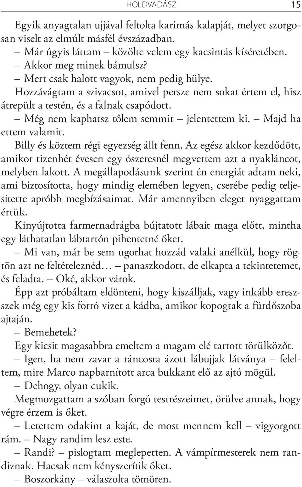 Még nem kaphatsz tőlem semmit jelentettem ki. Majd ha ettem valamit. Billy és köztem régi egyezség állt fenn.