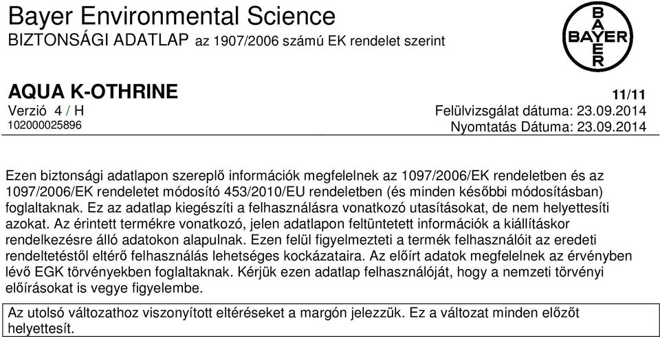 Az érintett termékre vonatkozó, jelen adatlapon feltüntetett információk a kiállításkor rendelkezésre álló adatokon alapulnak.