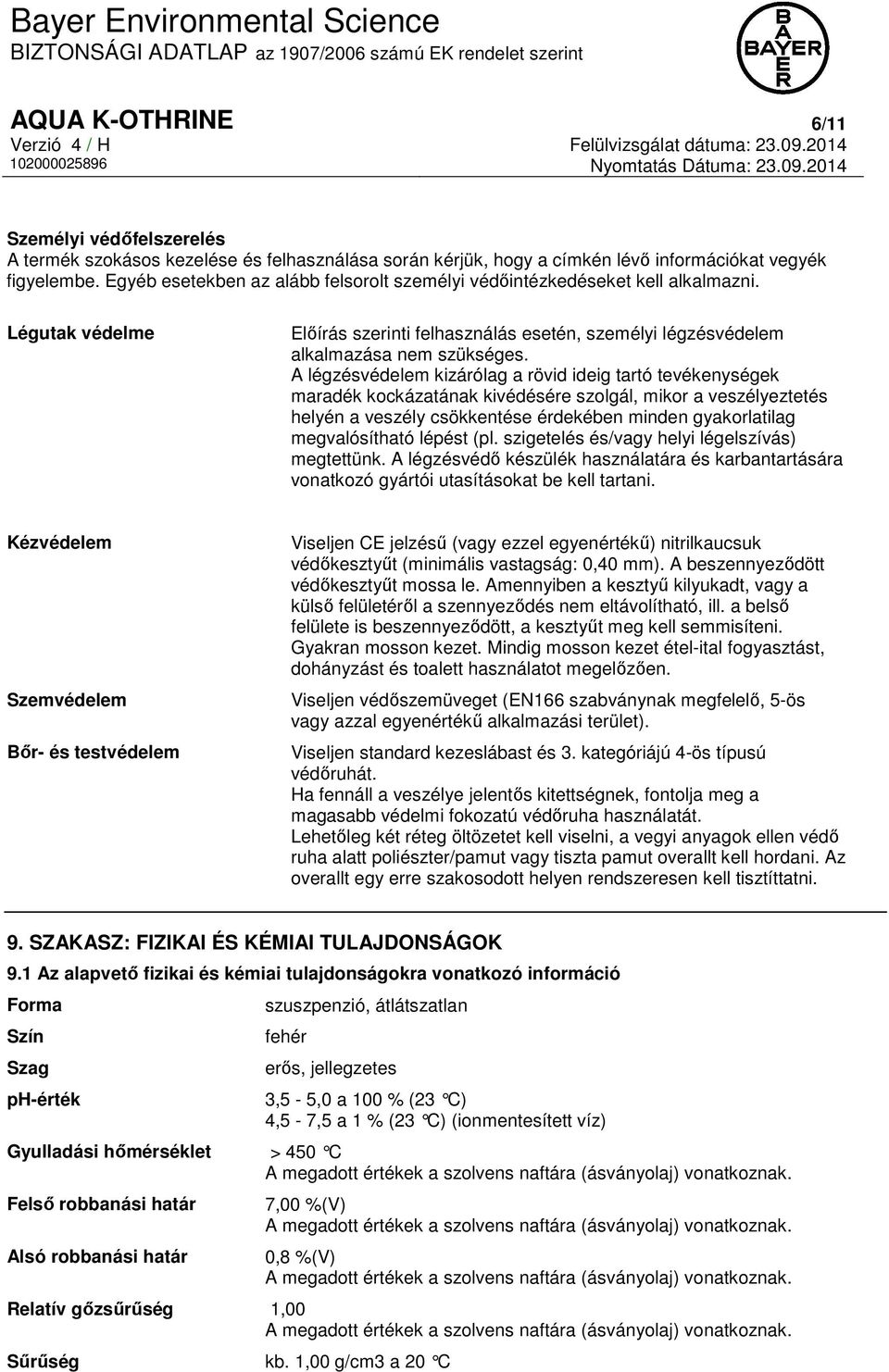 A légzésvédelem kizárólag a rövid ideig tartó tevékenységek maradék kockázatának kivédésére szolgál, mikor a veszélyeztetés helyén a veszély csökkentése érdekében minden gyakorlatilag megvalósítható