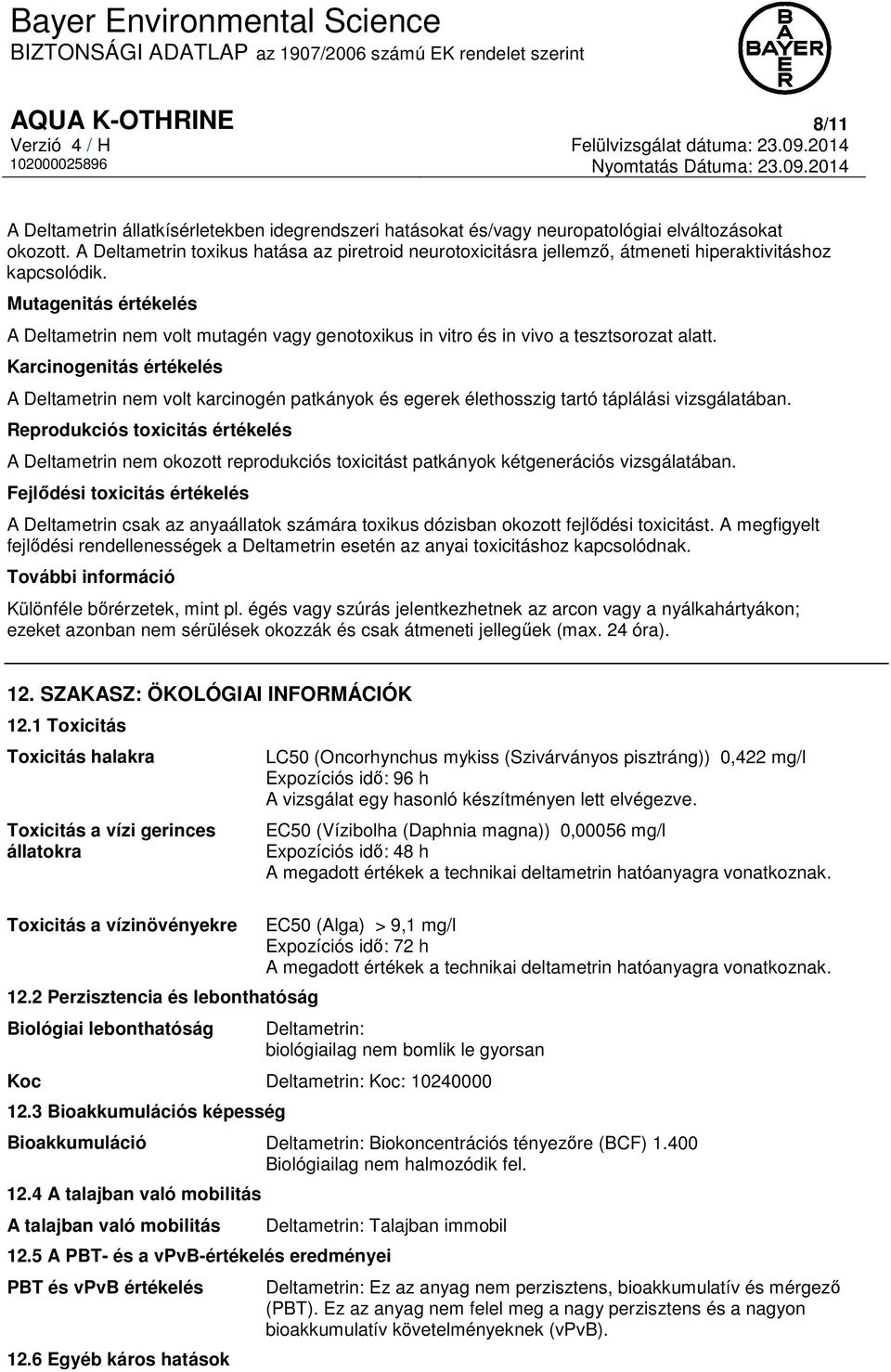 Mutagenitás értékelés A Deltametrin nem volt mutagén vagy genotoxikus in vitro és in vivo a tesztsorozat alatt.