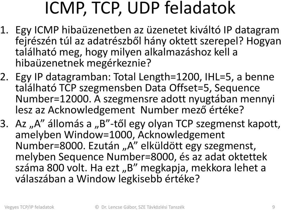 Egy IP datagramban: Total Length=1200, IHL=5, a benne található TCP szegmensben Data Offset=5, Sequence Number=12000.