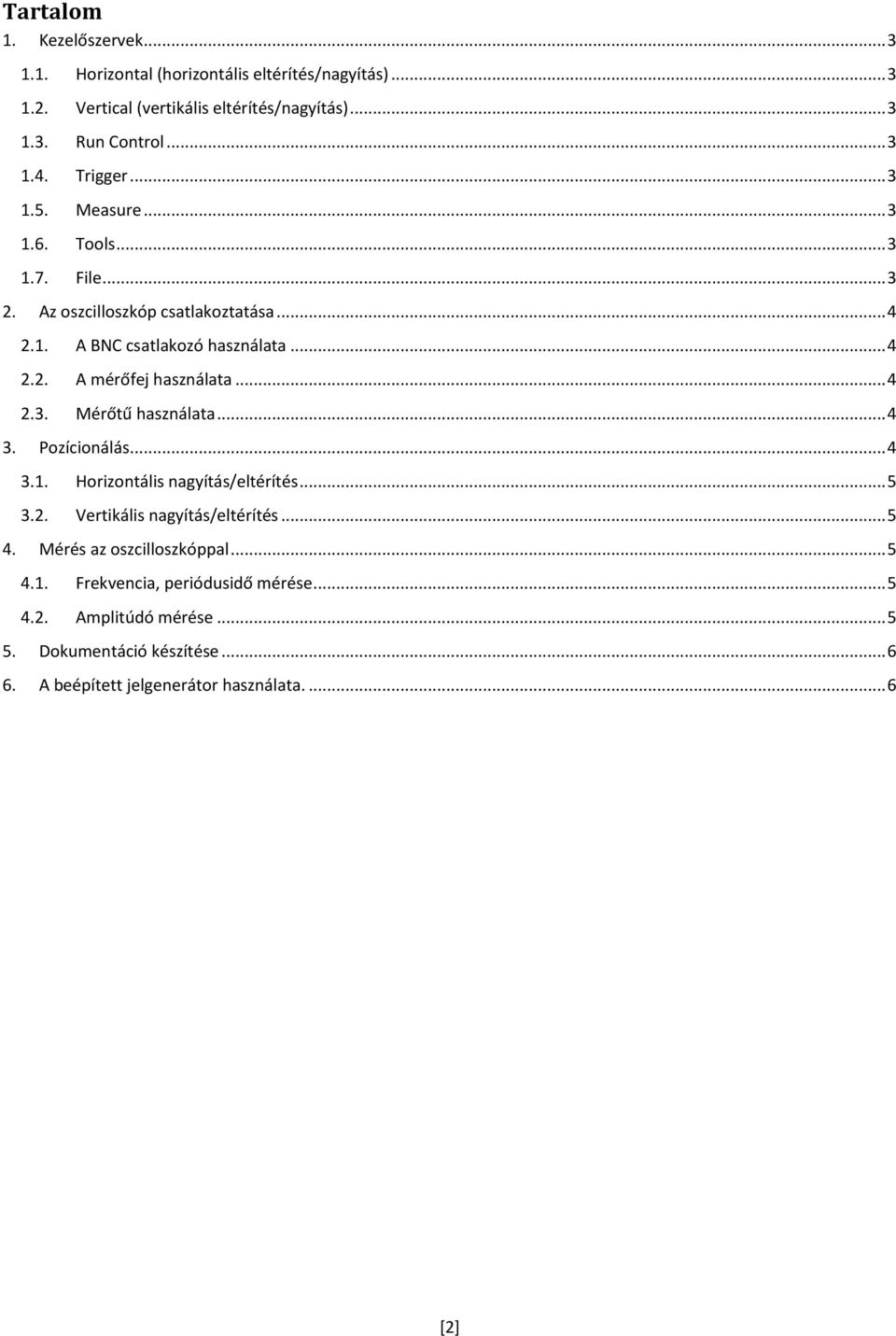 .. 4 2.3. Mérőtű használata... 4 3. Pozícionálás... 4 3.1. Horizontális nagyítás/eltérítés... 5 3.2. Vertikális nagyítás/eltérítés... 5 4.