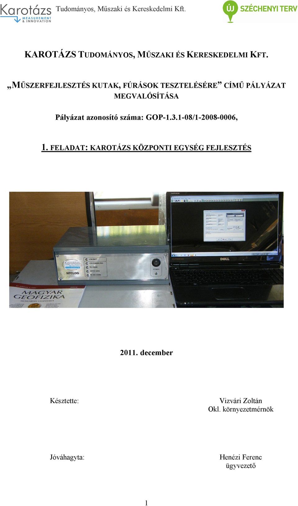 Pályázat azonosító száma: GOP-1.3.1-08/1-2008-0006, 1.
