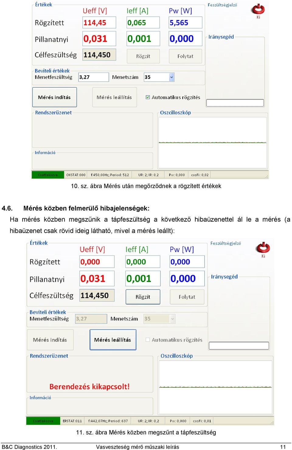 következő hibaüzenettel ál le a mérés (a hibaüzenet csak rövid ideig látható, mivel a