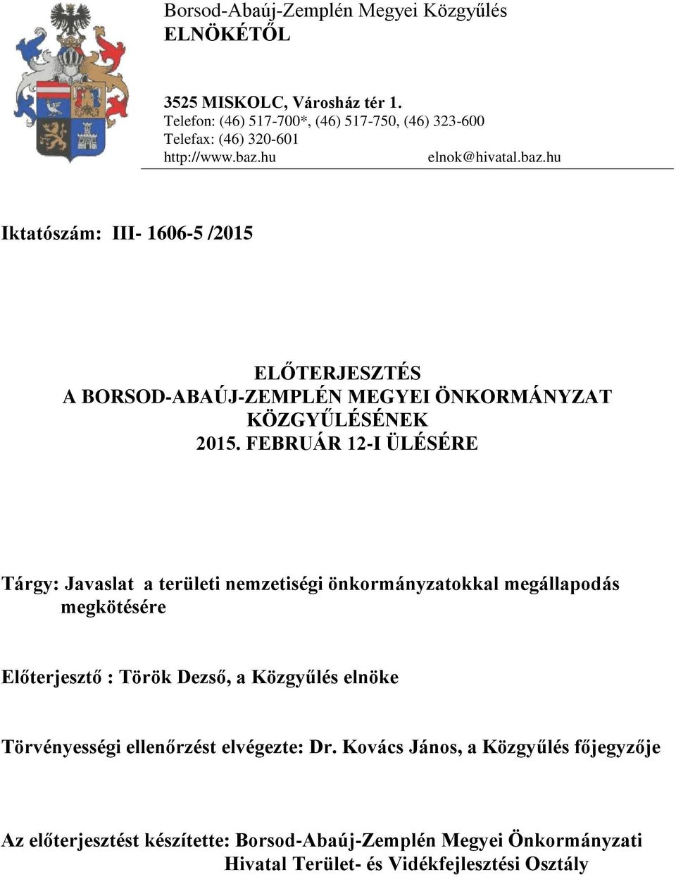 hu elnok@hivatal.baz.hu Iktatószám: III- 1606-5 /2015 ELŐTERJESZTÉS A BORSOD-ABAÚJ-ZEMPLÉN MEGYEI ÖNKORMÁNYZAT KÖZGYŰLÉSÉNEK 2015.