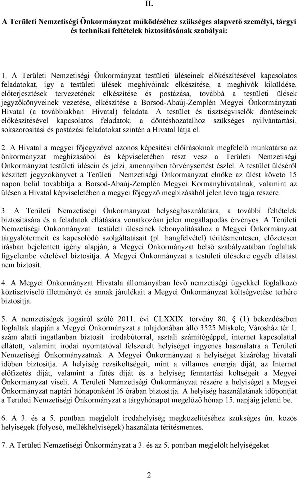 elkészítése és postázása, továbbá a testületi ülések jegyzőkönyveinek vezetése, elkészítése a Borsod-Abaúj-Zemplén Megyei Önkormányzati Hivatal (a továbbiakban: Hivatal) feladata.