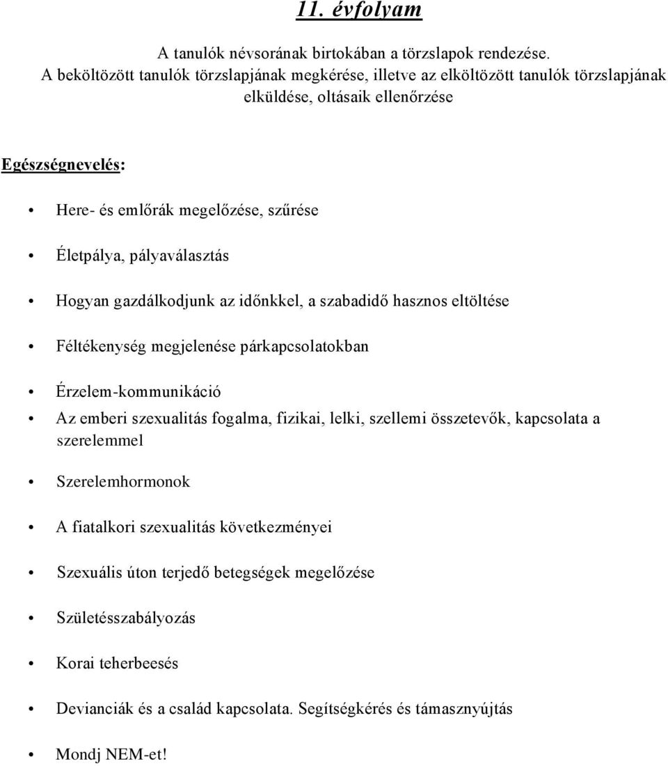 Érzelem-kommunikáció Az emberi szexualitás fogalma, fizikai, lelki, szellemi összetevők, kapcsolata a szerelemmel Szerelemhormonok A fiatalkori szexualitás