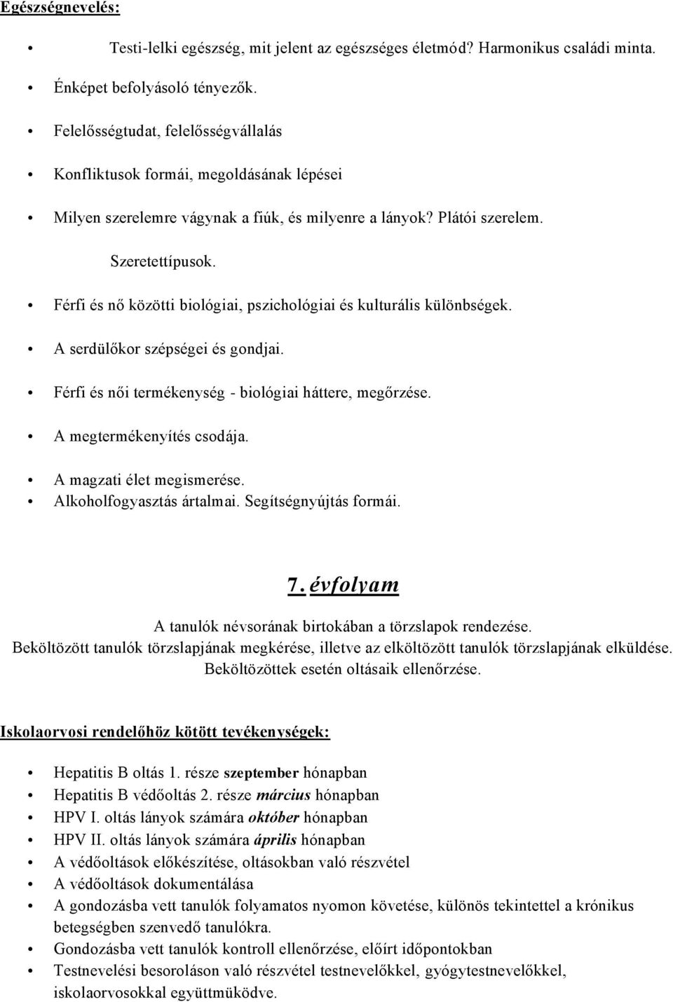 Férfi és nő közötti biológiai, pszichológiai és kulturális különbségek. A serdülőkor szépségei és gondjai. Férfi és női termékenység - biológiai háttere, megőrzése. A megtermékenyítés csodája.