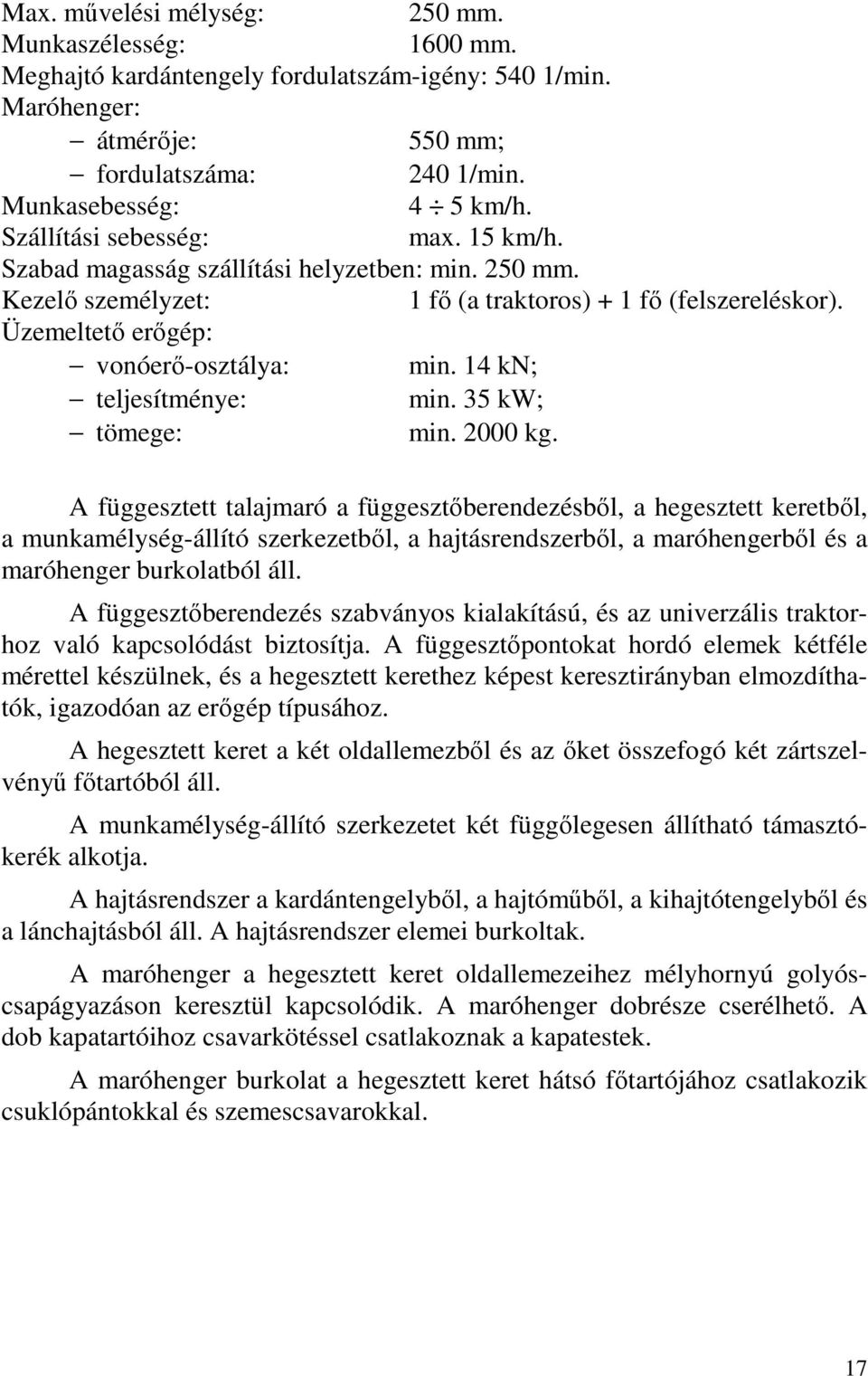 14 kn; teljesítménye: min. 35 kw; tömege: min. 2000 kg.