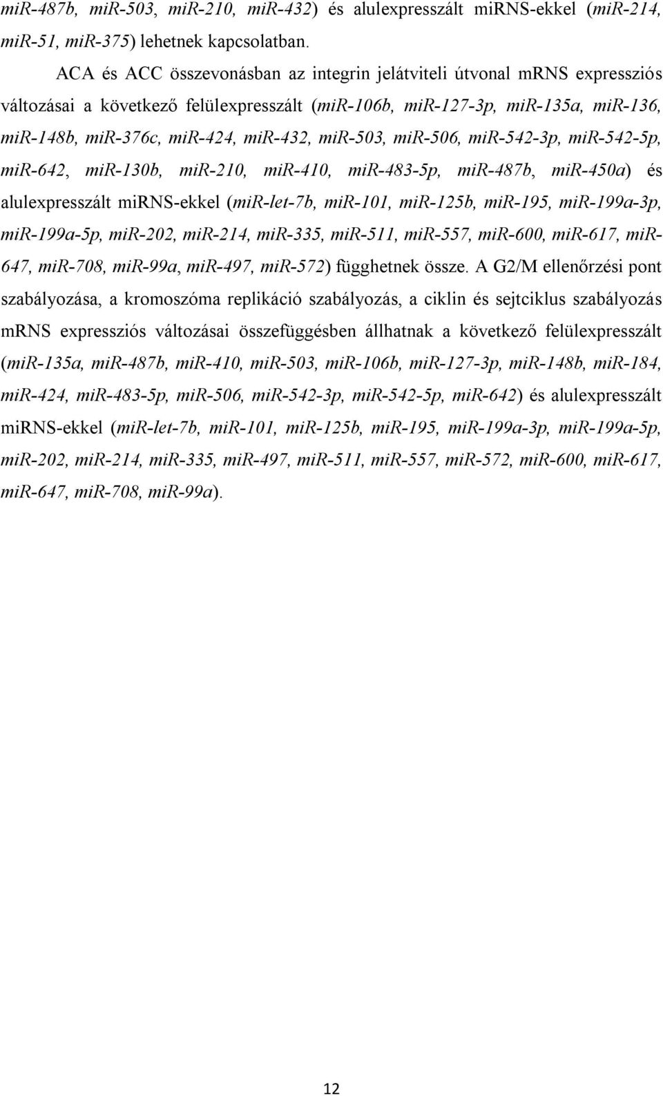 mir-503, mir-506, mir-542-3p, mir-542-5p, mir-642, mir-130b, mir-210, mir-410, mir-483-5p, mir-487b, mir-450a) és alulexpresszált mirns-ekkel (mir-let-7b, mir-101, mir-125b, mir-195, mir-199a-3p,