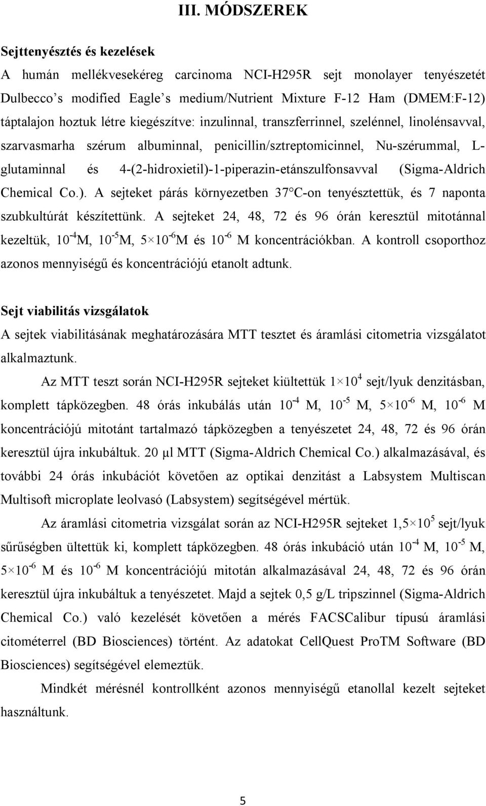 4-(2-hidroxietil)-1-piperazin-etánszulfonsavval (Sigma-Aldrich Chemical Co.). A sejteket párás környezetben 37 C-on tenyésztettük, és 7 naponta szubkultúrát készítettünk.