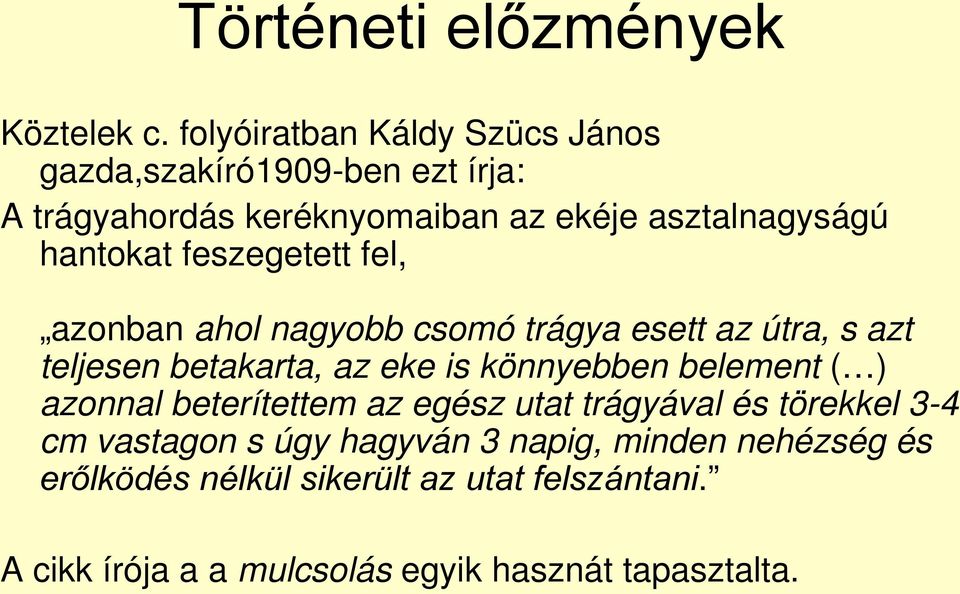 hantokat feszegetett fel, azonban ahol nagyobb csomó trágya esett az útra, s azt teljesen betakarta, az eke is könnyebben