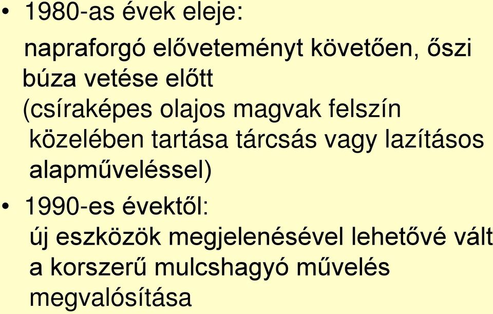 tárcsás vagy lazításos alapműveléssel) 1990-es évektől: új eszközök