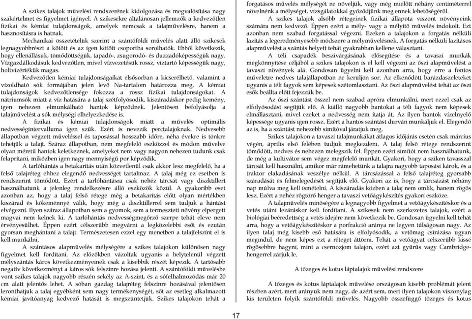 Mechanikai összetételük szerint a szántóföldi művelés alatt álló szikesek legnagyobbrészt a kötött és az igen kötött csoportba sorolhatók.