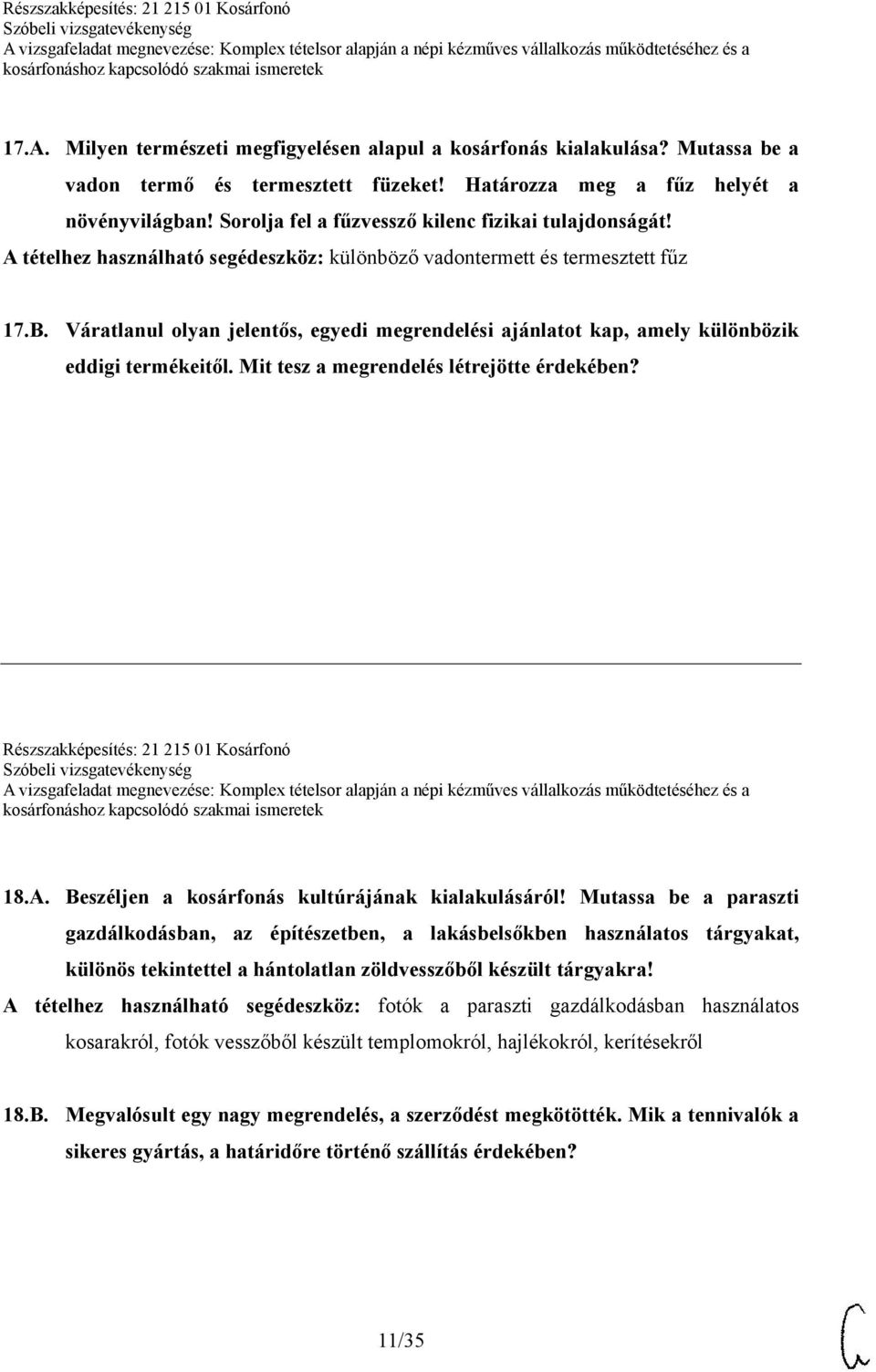 Váratlanul olyan jelentős, egyedi megrendelési ajánlatot kap, amely különbözik eddigi termékeitől. Mit tesz a megrendelés létrejötte érdekében? Részszakképesítés: 21 215 01 Kosárfonó 18.A.