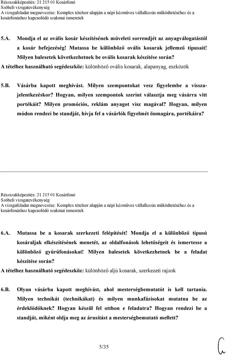 Milyen szempontokat vesz figyelembe a visszajelentkezéskor? Hogyan, milyen szempontok szerint választja meg vásárra vitt portékáit? Milyen promóciós, reklám anyagot visz magával?