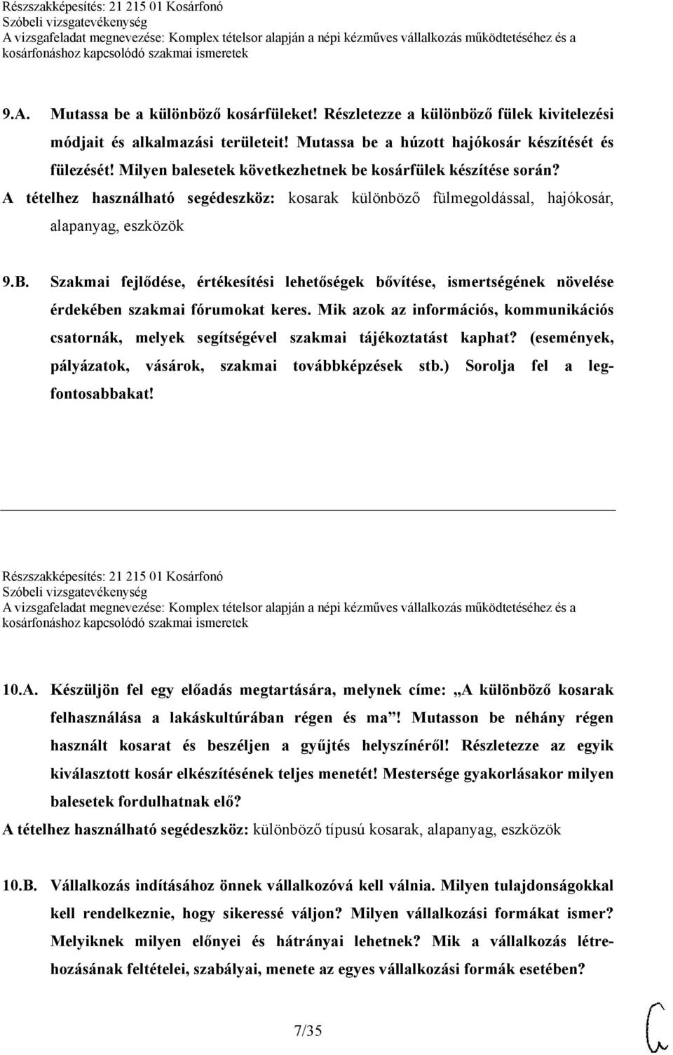 Szakmai fejlődése, értékesítési lehetőségek bővítése, ismertségének növelése érdekében szakmai fórumokat keres.