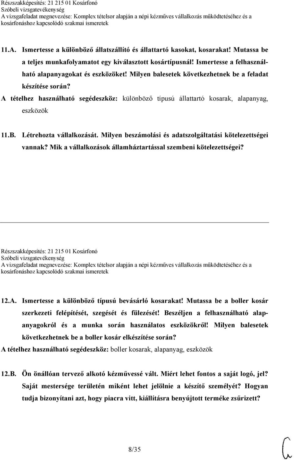 A tételhez használható segédeszköz: különböző típusú állattartó kosarak, alapanyag, eszközök 11.B. Létrehozta vállalkozását. Milyen beszámolási és adatszolgáltatási kötelezettségei vannak?