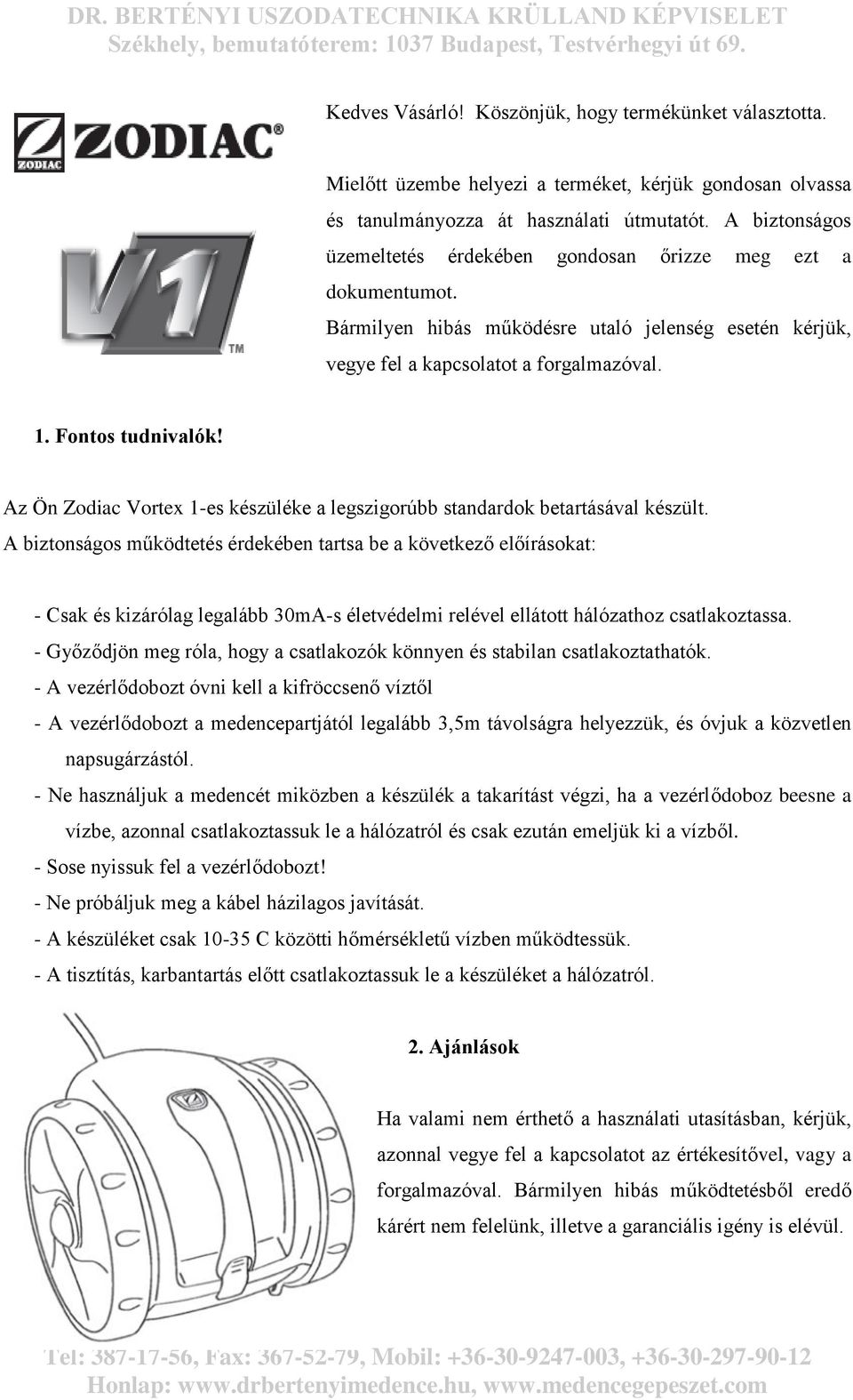 Az Ön Zodiac Vortex 1-es készüléke a legszigorúbb standardok betartásával készült.