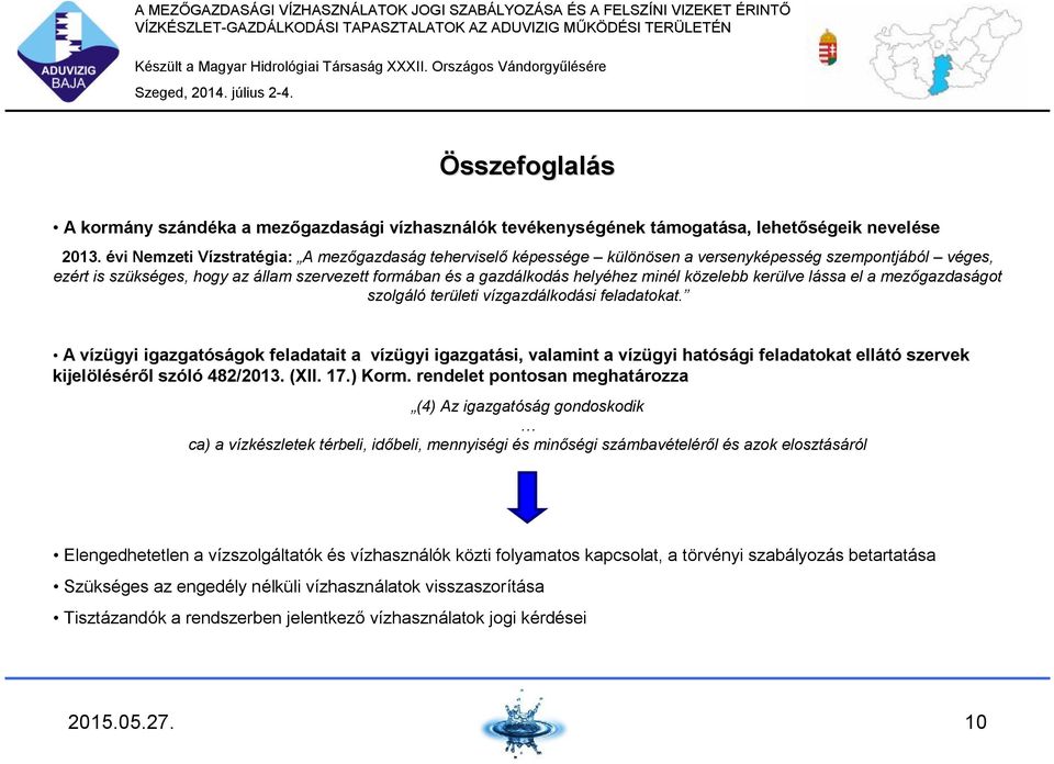 közelebb kerülve lássa el a mezőgazdaságot szolgáló területi vízgazdálkodási feladatokat.