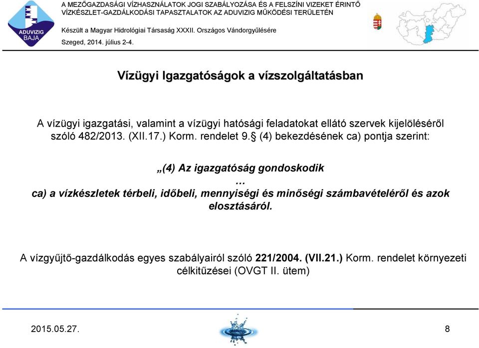 (4) bekezdésének ca) pontja szerint: (4) Az igazgatóság gondoskodik ca) a vízkészletek térbeli, időbeli, mennyiségi és