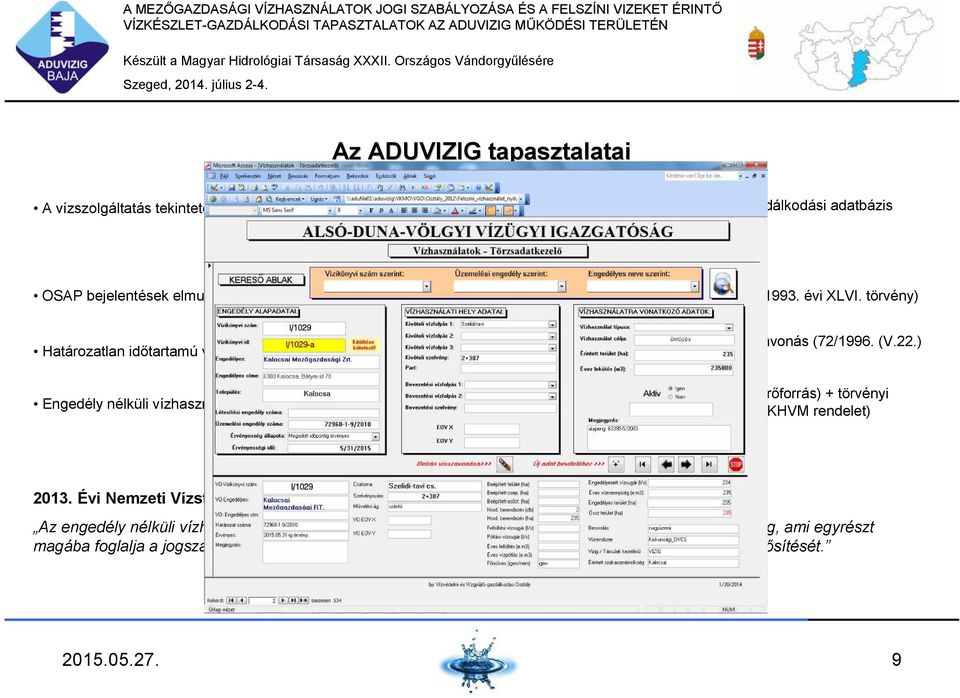 törvény) Határozatlan időtartamú vízjogi üzemeltetési engedélyek Engedély nélküli vízhasználatok, azok feltárása Szükség esetén hivatalból történő visszavonás (72/1996. (V.22.) Korm.