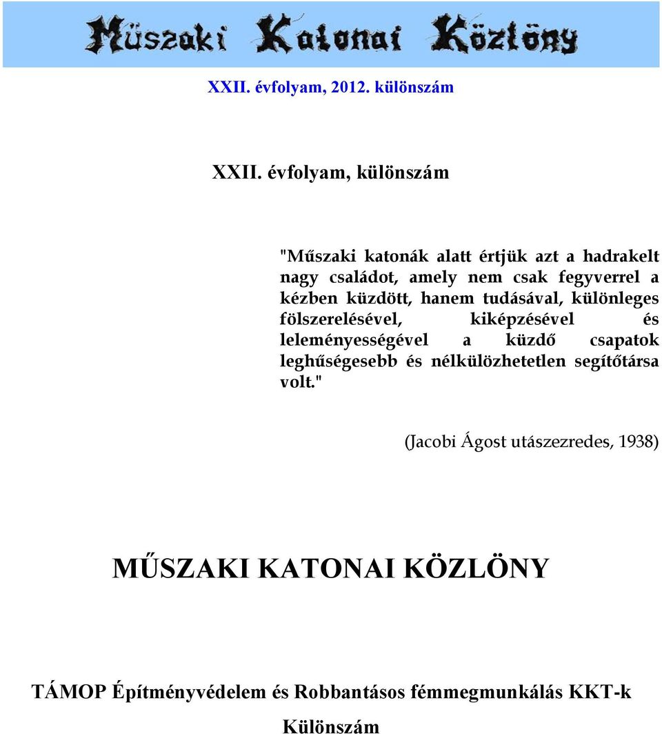 kézben küzdött, hanem tudásával, különleges fölszerelésével, kiképzésével és leleményességével a küzdő