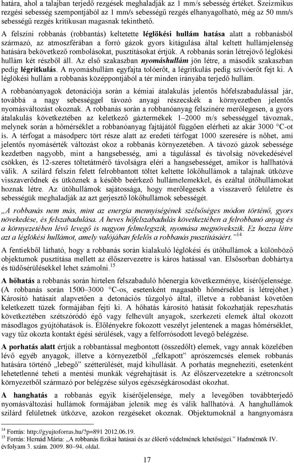 A felszíni robbanás (robbantás) keltetette léglökési hullám hatása alatt a robbanásból származó, az atmoszférában a forró gázok gyors kitágulása által keltett hullámjelenség hatására bekövetkező