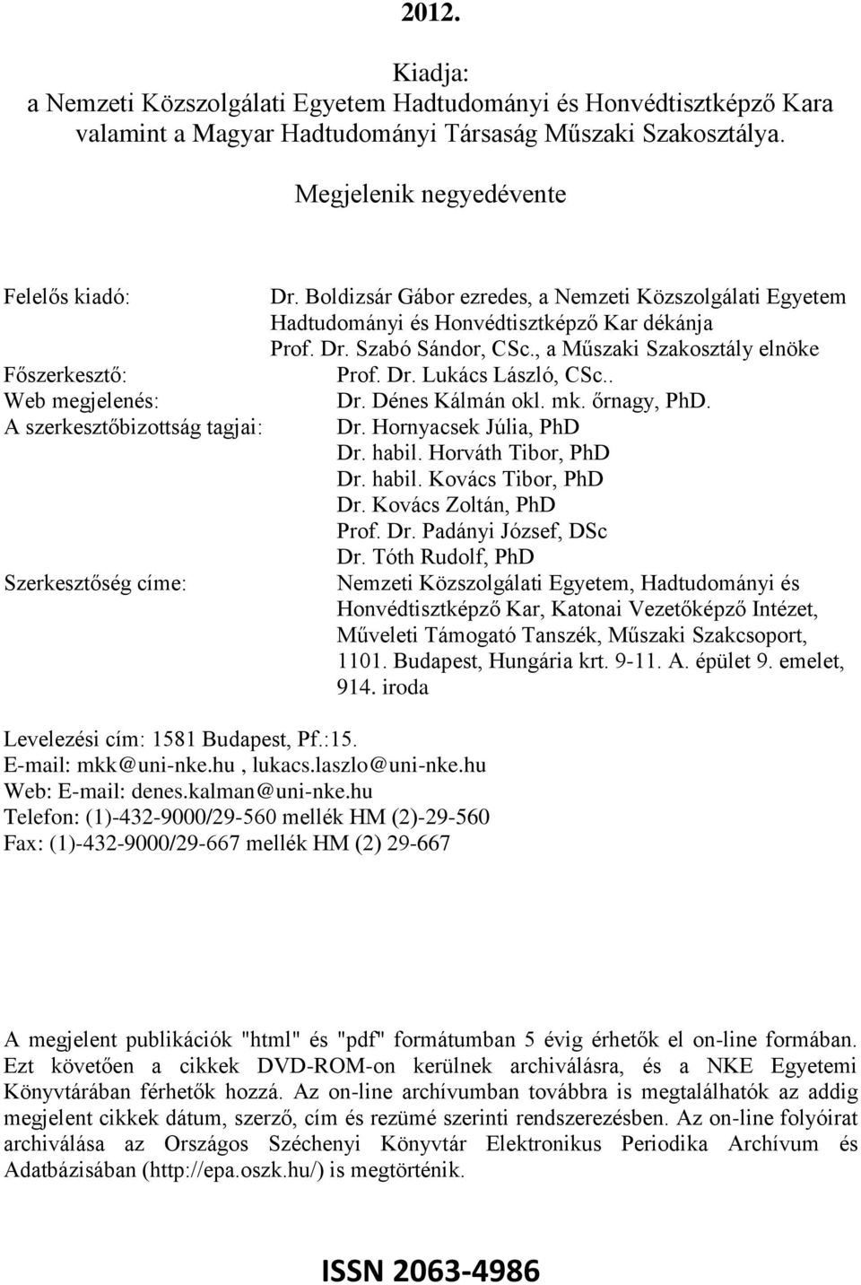 laszlo@uni-nke.hu Web: E-mail: denes.kalman@uni-nke.hu Telefon: (1)-432-9000/29-560 mellék HM (2)-29-560 Fax: (1)-432-9000/29-667 mellék HM (2) 29-667 Dr.