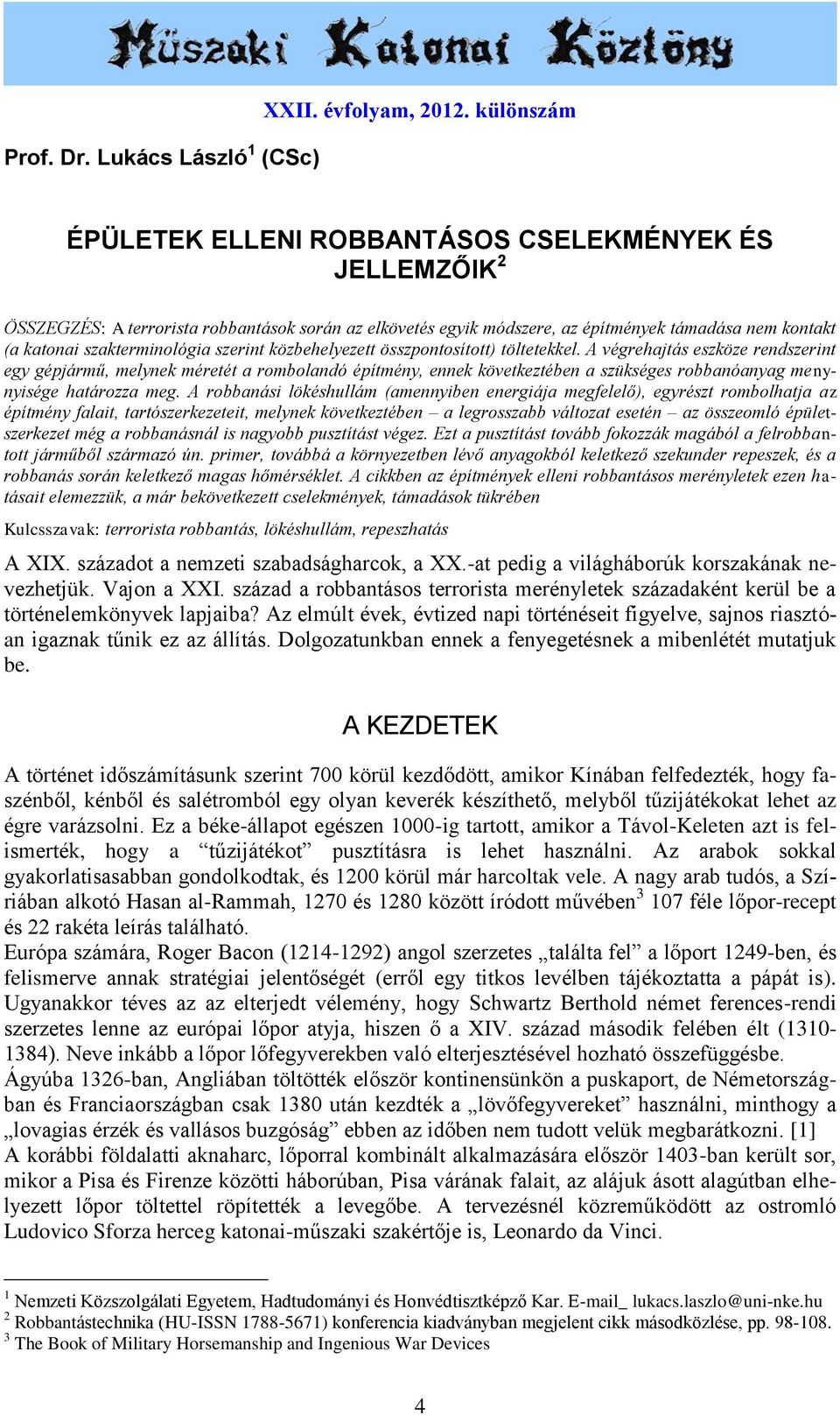 szakterminológia szerint közbehelyezett összpontosított) töltetekkel.