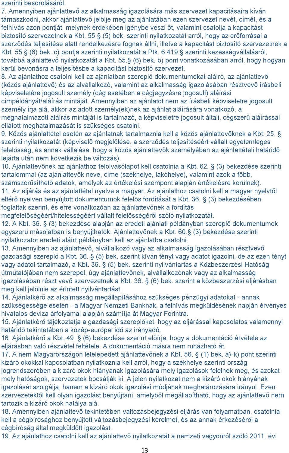 melynek érdekében igénybe veszi őt, valamint csatolja a kapacitást biztosító szervezetnek a Kbt. 55. (5) bek.