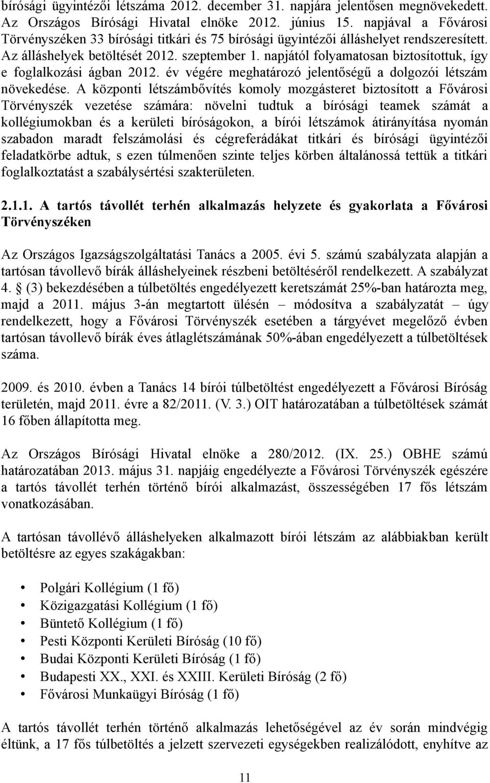 napjától folyamatosan biztosítottuk, így e foglalkozási ágban 2012. év végére meghatározó jelentőségű a dolgozói létszám növekedése.